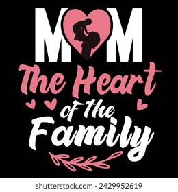 Mom is the Heart of the Family Tshirt design