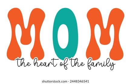 mom the heart of the family, mom t-shirt design eps file.