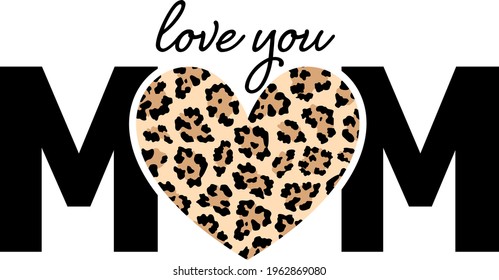 Mom with heart in leopard pattern. Love you mom. Happy mother’s day. Vector illustration.