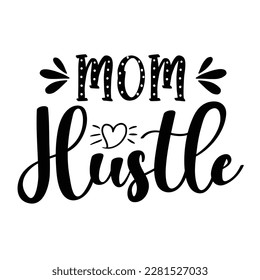 Mom Hustle, Funny Hand Lettering Quote, apparel printable print, mug, tote bag, postcard. Black and white. Vector Illustration. Moms life, motherhood poster