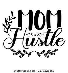 Mom hustle, Mother's day shirt print template,  typography design for mom mommy mama daughter grandma girl women aunt mom life child best mom adorable shirt