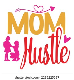 Mom Hustle,  Mother's Day shirt typography design for mom mommy mama daughter grandma girl women aunt mom life child best mom adorable shirt