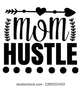 Mom hustle, Mother's day shirt print template,  typography design for mom mommy mama daughter grandma girl women aunt mom life child best mom adorable shirt