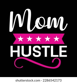 Mom hustle, Mother's day t shirt print template,  typography design for mom mommy mama daughter grandma girl women aunt mom life child best mom adorable shirt