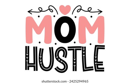 Mom Hustle, Mom Quotes T-shirt Design  Vector EPS Editable Files mom Mama Mummy Mother's Day