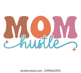 Mom Hustle T-shirt, Mother Day T-shirt, Mom Saying T-shirt, Funny Mom Retro Quotes, Best Mom, Mother's Day T Shirt, Retro T-shirt, Cut Files For Cricut