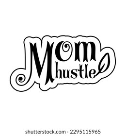 Mom hustler, Mother's day shirt print template,  typography design for mom mommy mama daughter grandma girl women aunt mom life child best mom adorable shirt