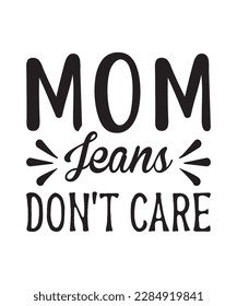 Mom Jeans Don't Care mothers day svg quote, mom, mama, mother.