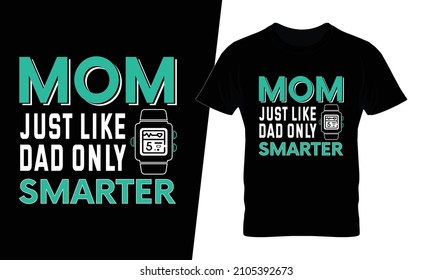 Mom just like dad only smarter t shirt design vector. This design you can be used in bags, posters, sticker, mugs and also different print items.