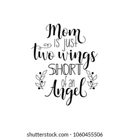 Mom is just two wings short of an Angel. Mother's Day hand lettering for greeting cards, posters. t-shirt and other, vector illustration