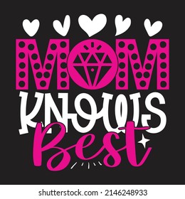 Mom Knows Best - Mom-Mother's Day T-shirt And SVG Design, Vector File, can you download.