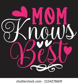 Mom Knows Best - Mom-Mother's Day T-shirt And SVG Design, Vector File, can you download.