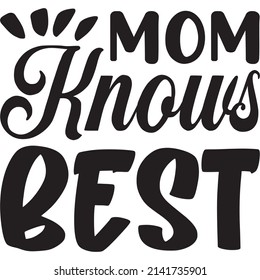 Mom Knows best t-shirt design ,vector file.
