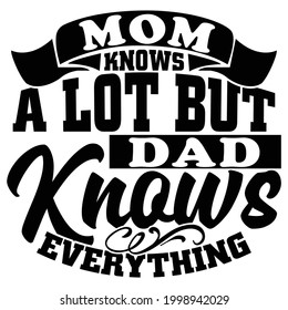 mom knows a lot but dad knows everything, great mom, funny people gift for dad design, vector illustration