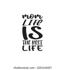 mom life is the best life black lettering quote