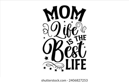 Mom life is the best life - Mother’s Day T-Shirt Design, Super Quotes, Conceptual Handwritten Phrase T Shirt Calligraphic Design, Inscription For Invitation and Greeting Card, Prints And Posters.