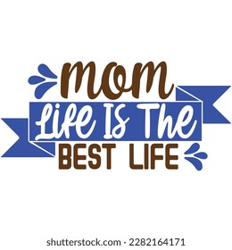 MOM life is the best life, design and vector file.