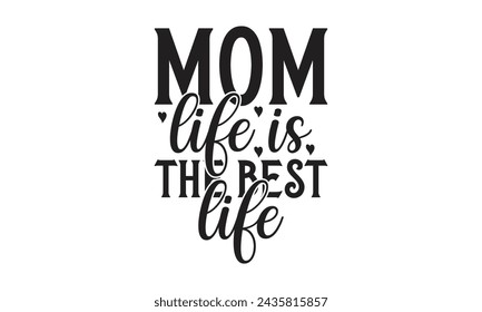 Mom life is the best life -  Lettering design for greeting banners, Mouse Pads, Prints, Cards and Posters, Mugs, Notebooks, Floor Pillows and T-shirt prints design.