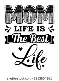 Mom Life Is The Best Life, Mother Day design concept, can be used for t-shirts, stickers, etc.