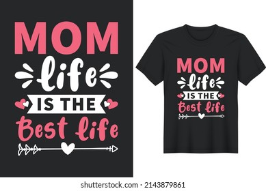 Mom Life is the Best Life. Mother's Day T-Shirt Design, Posters, Greeting Cards, Textiles, and Sticker Vector Illustration