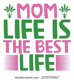 mom life is the best life Mother's day shirt print template,  typography design for mom mommy mama daughter grandma girl women aunt mom life child best mom adorable shirt