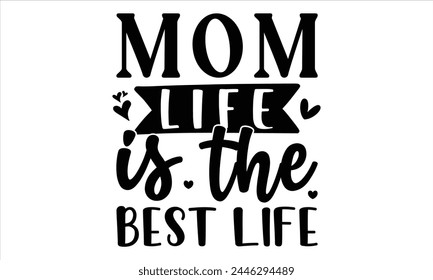 mom life is the best life, Mothers Day T-shirt Design, EPS file