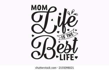 Mom life is the best life -  Queen Mom and Mom Life Vector And Clip Art. Modern brush calligraphy.  It can be used for greeting cards, mugs, brochures, posters, labels,