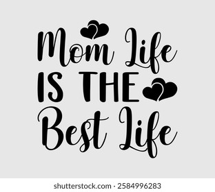 Mom Life Is The Best Life, Mom Quotes, Quotes about Mother, funny mom design, Mothers Day Design, Mother's day typographic t shirt design