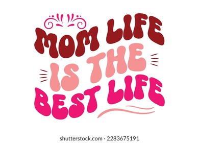 Mom Life Is The Best Life Retro Design, t-shirt, typography, vector, SVG, sublimation design, 