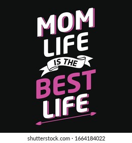 Mom life is the best life trendy typography vector design template. For mother's day t-shirt, poster, banner, label.