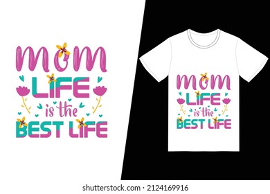 Mom life is the best life t-shirt design. Happy mother’s day t-shirt design vector. For t-shirt print and other uses.