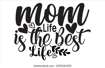 Mom Life is the Best Life, mom t-shirt design vector file