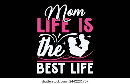 Mom Life is the best life - Mom t-shirt design, isolated on white background, this illustration can be used as a print on t-shirts and bags, cover book, template, stationary or as a poster.
 svg