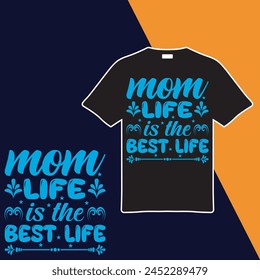 Mom Life Is The Best Life T-shirt Design. Vector Illustration