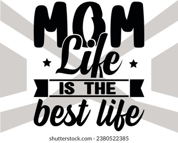 Mom Life Is The Best Life Vector- Cut File- Mothers Day SVG- Family SVG- Mother's Day Quote