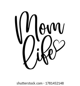 Mom Life - calligraphy with heart. Good for t shirt print, greeting card, poster, mug, and gift design.