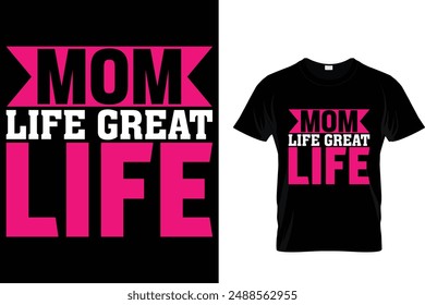 Mom life great life - Mother's Day T Shirt