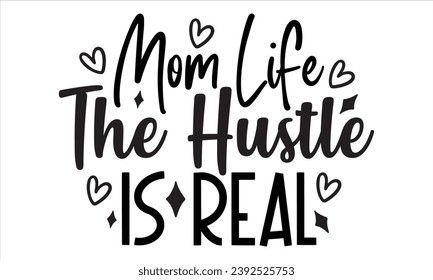 Mom Life The Hustle Is Real, mom t-shirt design vector file