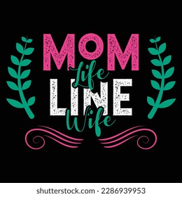 Mom Life Line Wife, Mother's Day typography shirt design for mother lover mom mommy mama Handmade calligraphy vector illustration Silhouette