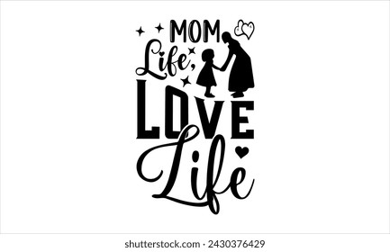 Mom Life, Love Life - Ballet t shirt design, Hand drawn lettering phrase, Calligraphy graphic design, Files for Cutting Cricut and Silhouette