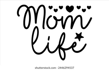 Mom Life, Mothers Day T-shirt Design, EPS file