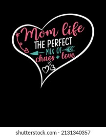 Mom Life the perfect mix of Chaos + Love mothers day t shirt design. mom life t shirt.