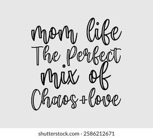 Mom Life The Perfect Mix Of Chaos + Love, Mom Quotes, Quotes about Mother, funny mom design, Mothers Day Design, Mother's day typographic t shirt design