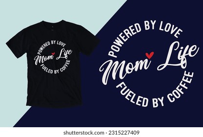 Mom life powered by love fueled by coffee, Mother's Day T shirt Design