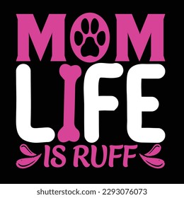 Mom life is ruff, Mother's day shirt print template,  typography design for mom mommy mama daughter grandma girl women aunt mom life child best mom adorable shirt