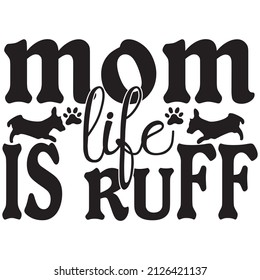 Mom Life Is ruff t-shirt design ,vector file.