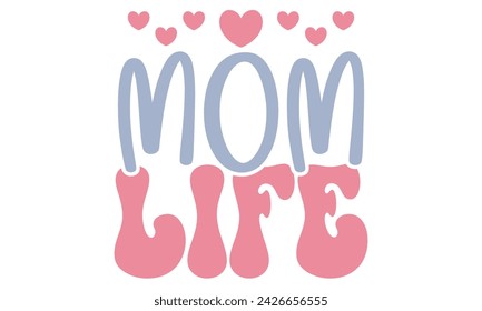 mom life, Mom T-shirt Design EPS File Format. svg