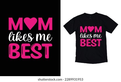 Mom likes me best quote mother's day typography t-shirt design,  Mother's day t-shirt design, Mom t-shirt design