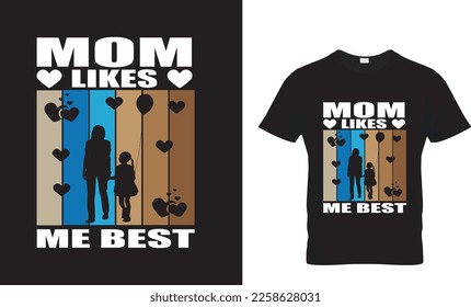 mom likes me best.. t-shirt design