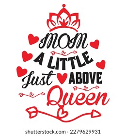 Mom a little just above queen quotes for mother’s day. Happy mother’s day cerebration.